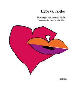 cover image of Liebe vs. Triebe--Diebesgut aus tiefster Seele